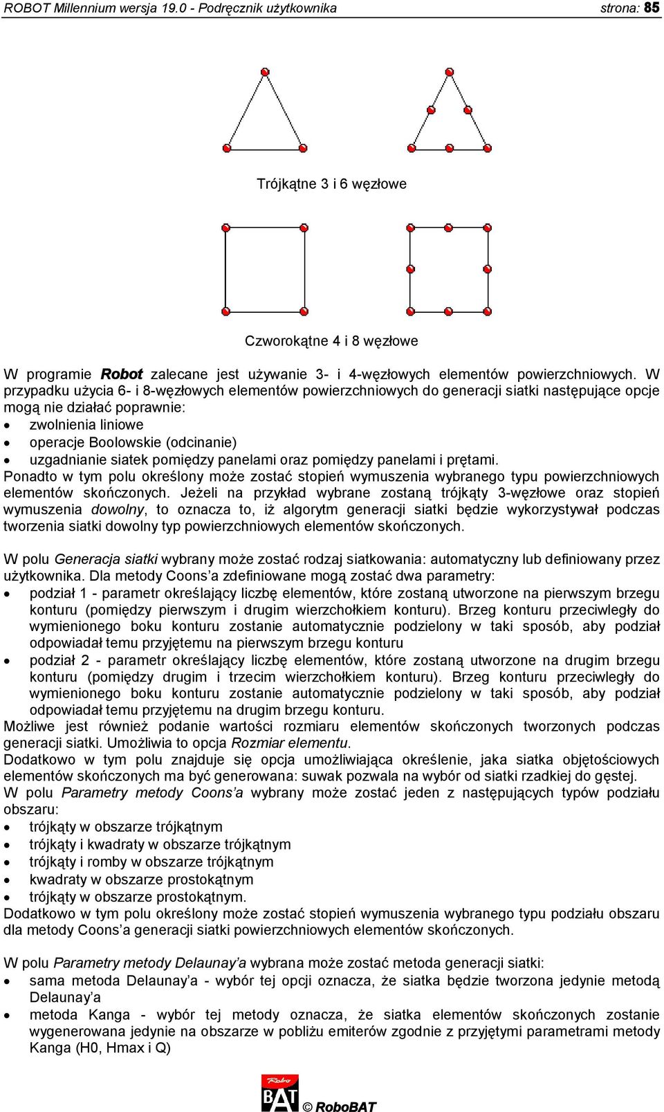 pomiędzy panelami oraz pomiędzy panelami i prętami. Ponadto w tym polu określony może zostać stopień wymuszenia wybranego typu powierzchniowych elementów skończonych.