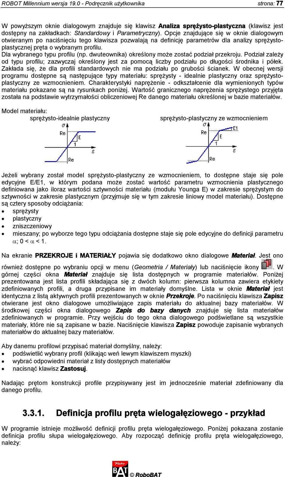 Opcje znajdujące się w oknie dialogowym otwieranym po naciśnięciu tego klawisza pozwalają na definicję parametrów dla analizy sprężystoplastycznej pręta o wybranym profilu.