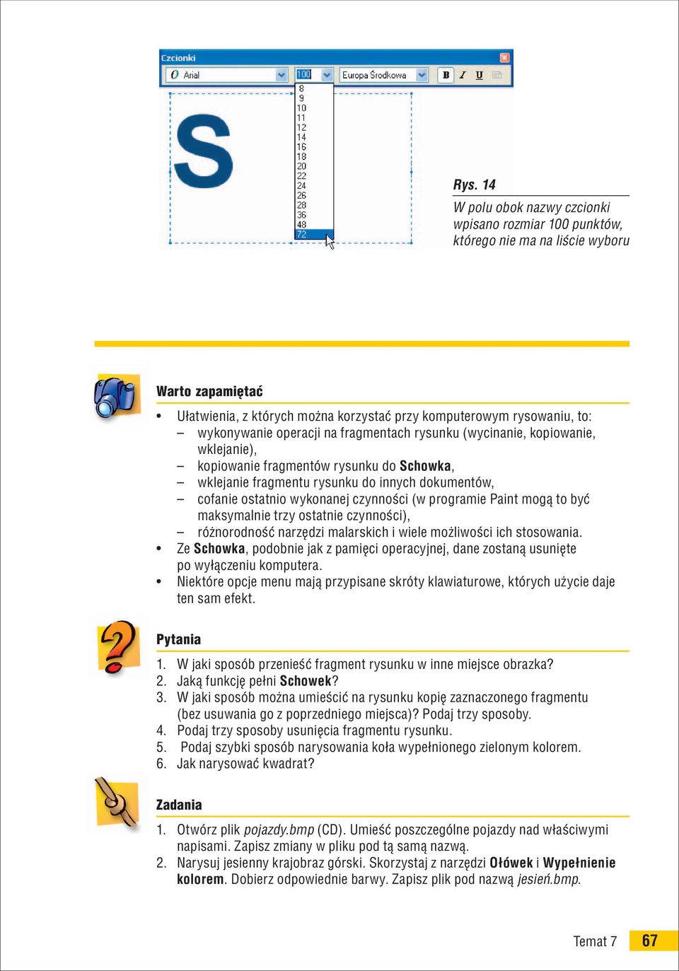 programie Paint mogą to być maksymalnie trzy ostatnie czynności), różnorodność narzędzi malarskich i wiele możliwości ich stosowania.