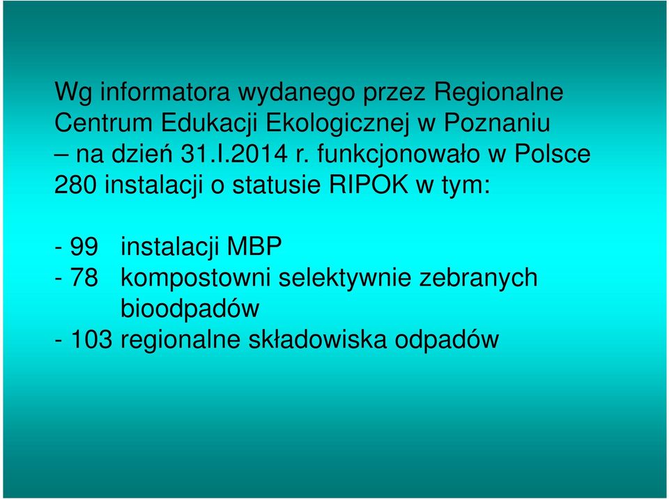 funkcjonowało w Polsce 280 instalacji o statusie RIPOK w tym: - 99