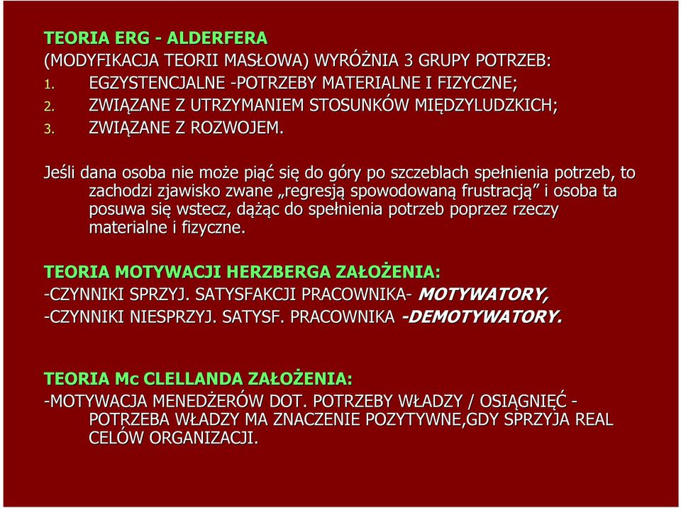 Jeśli dana osoba nie może e piąć się do góry g po szczeblach spełnienia potrzeb, to zachodzi zjawisko zwane regresją spowodowaną frustracją i osoba ta posuwa się wstecz, dążąd ążąc c do