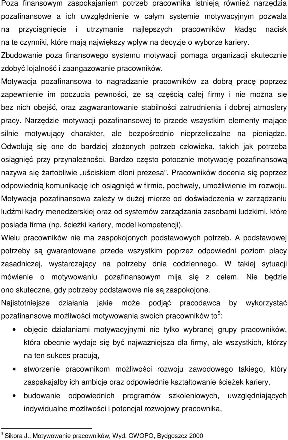 Zbudowanie poza finansowego systemu motywacji pomaga organizacji skutecznie zdobyć lojalność i zaangaŝowanie pracowników.