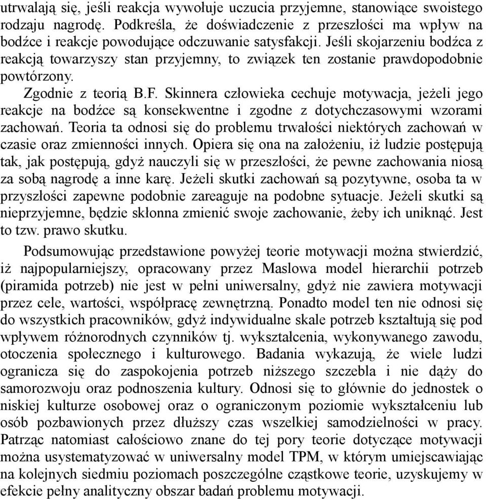 Skinnera człowieka cechuje motywacja, jeżeli jego reakcje na bodźce są konsekwentne i zgodne z dotychczasowymi wzorami zachowań.