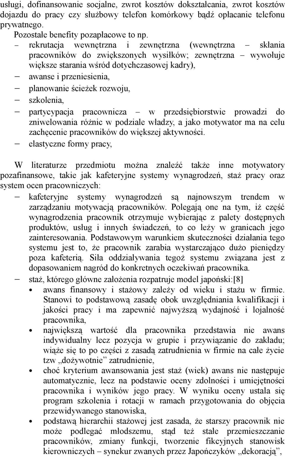 ścieżek rozwoju, szkolenia, partycypacja pracownicza w przedsiębiorstwie prowadzi do zniwelowania różnic w podziale władzy, a jako motywator ma na celu zachęcenie pracowników do większej aktywności.