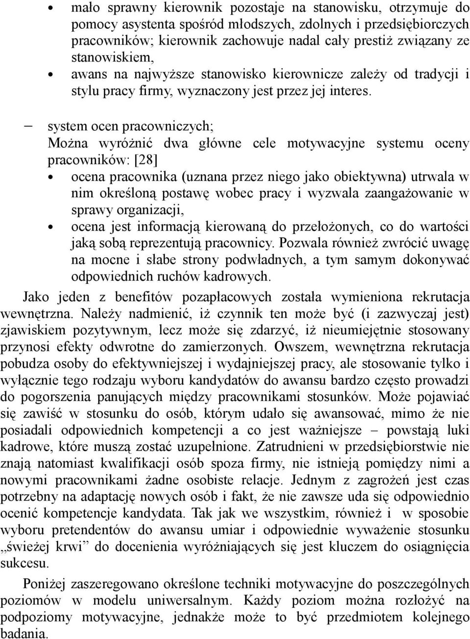 system ocen pracowniczych; Można wyróżnić dwa główne cele motywacyjne systemu oceny pracowników: [28] ocena pracownika (uznana przez niego jako obiektywna) utrwala w nim określoną postawę wobec pracy