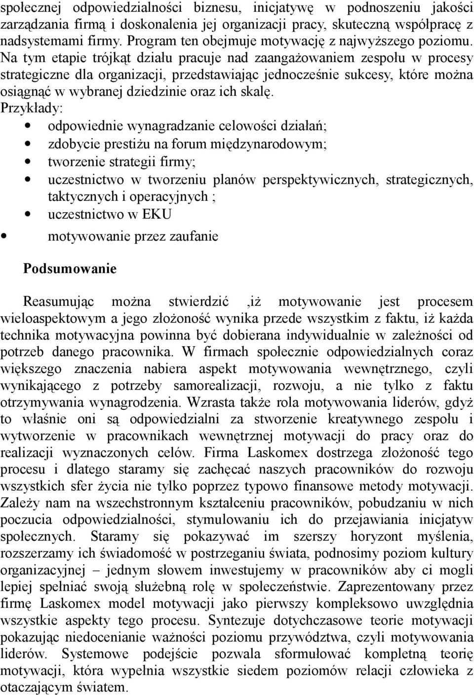 Na tym etapie trójkąt działu pracuje nad zaangażowaniem zespołu w procesy strategiczne dla organizacji, przedstawiając jednocześnie sukcesy, które można osiągnąć w wybranej dziedzinie oraz ich skalę.