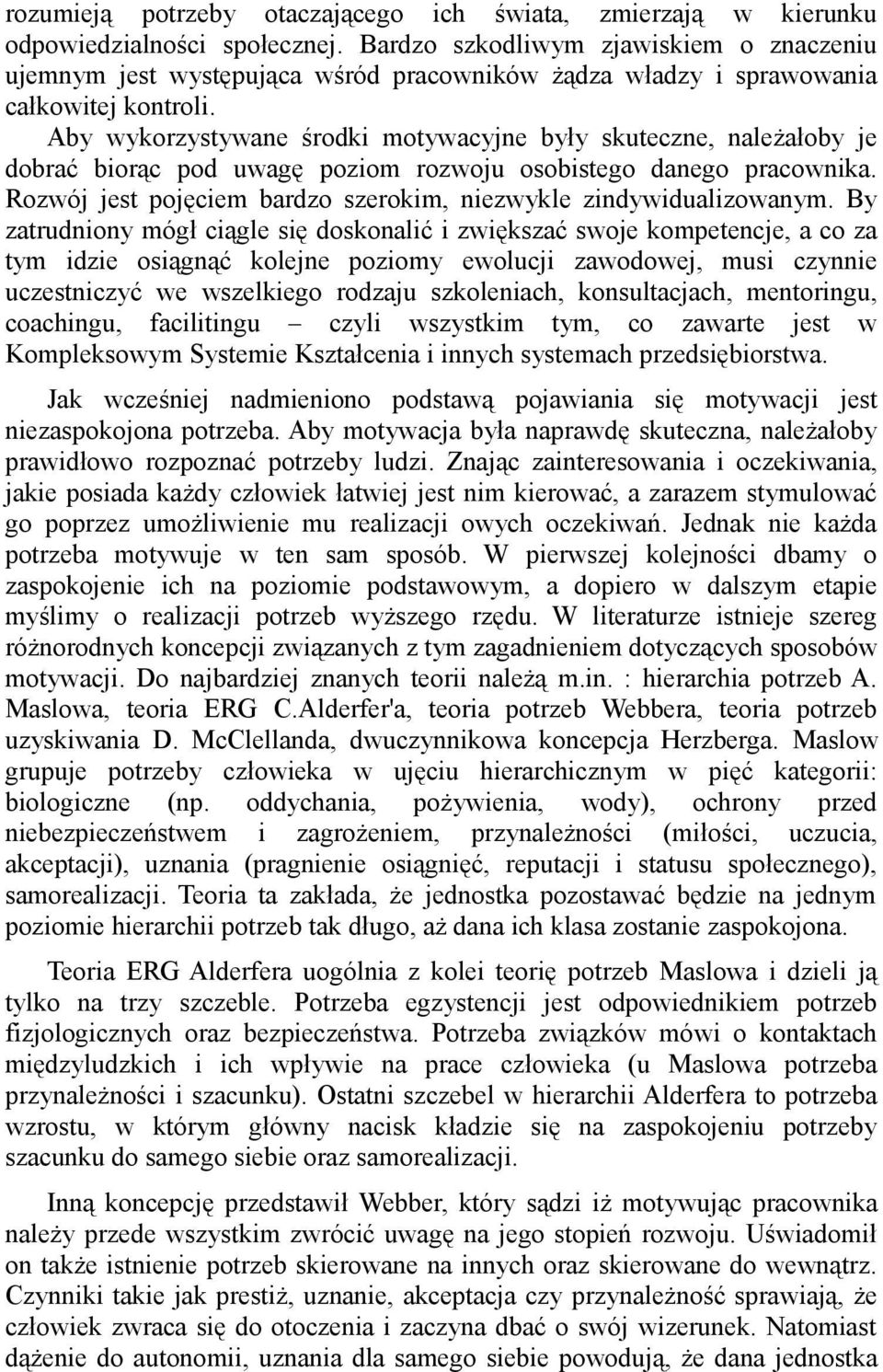 Aby wykorzystywane środki motywacyjne były skuteczne, należałoby je dobrać biorąc pod uwagę poziom rozwoju osobistego danego pracownika.