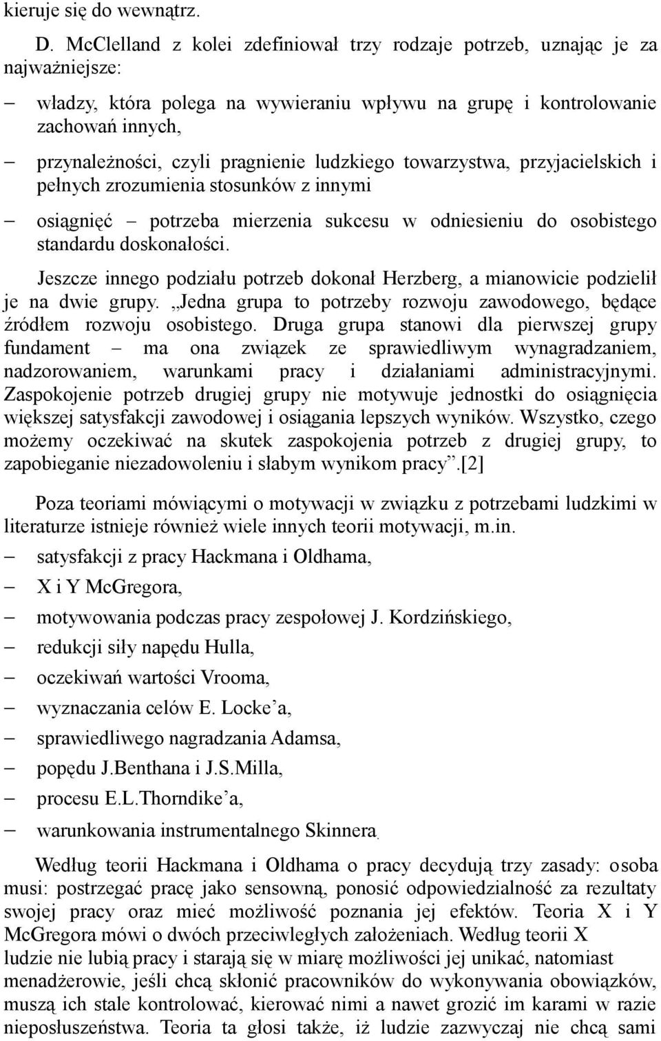 ludzkiego towarzystwa, przyjacielskich i pełnych zrozumienia stosunków z innymi osiągnięć potrzeba mierzenia sukcesu w odniesieniu do osobistego standardu doskonałości.