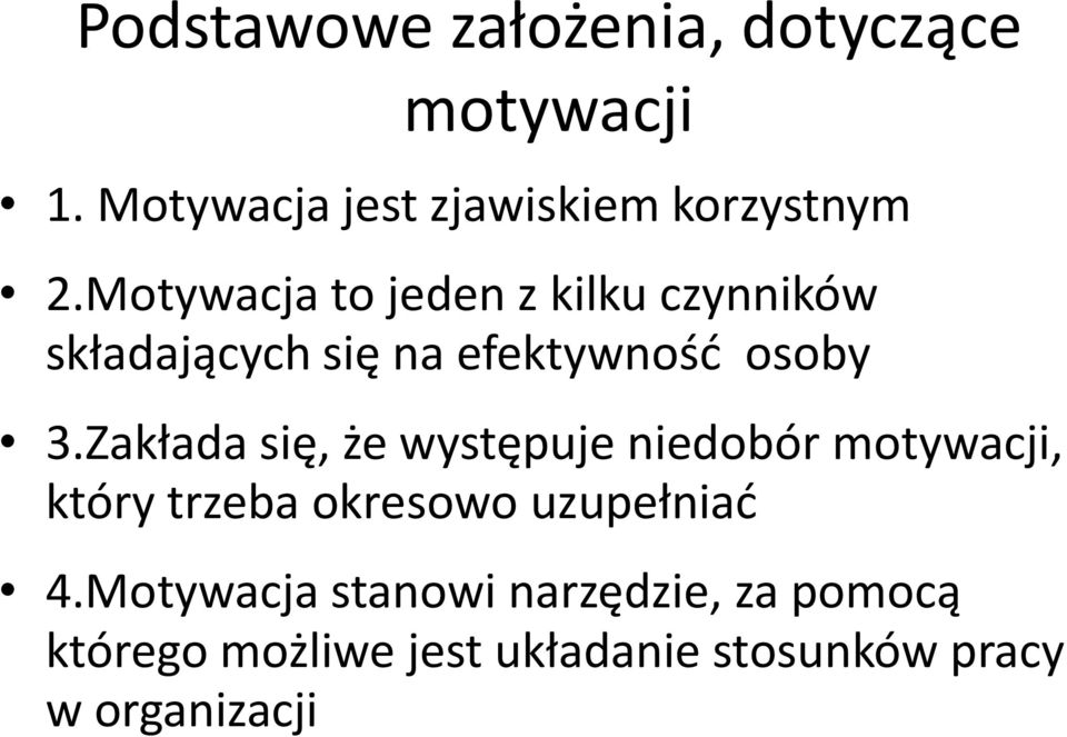 Zakłada się, że występuje niedobór motywacji, który trzeba okresowo uzupełniać 4.