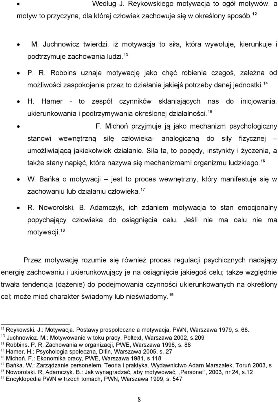 Robbins uznaje motywację jako chęć robienia czegoś, zależna od możliwości zaspokojenia przez to działanie jakiejś potrzeby danej jednostki. 14 H.