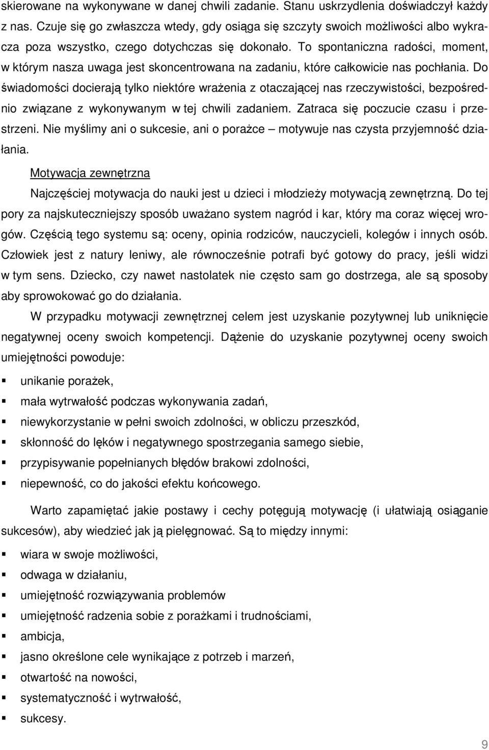 To spontaniczna radości, moment, w którym nasza uwaga jest skoncentrowana na zadaniu, które całkowicie nas pochłania.