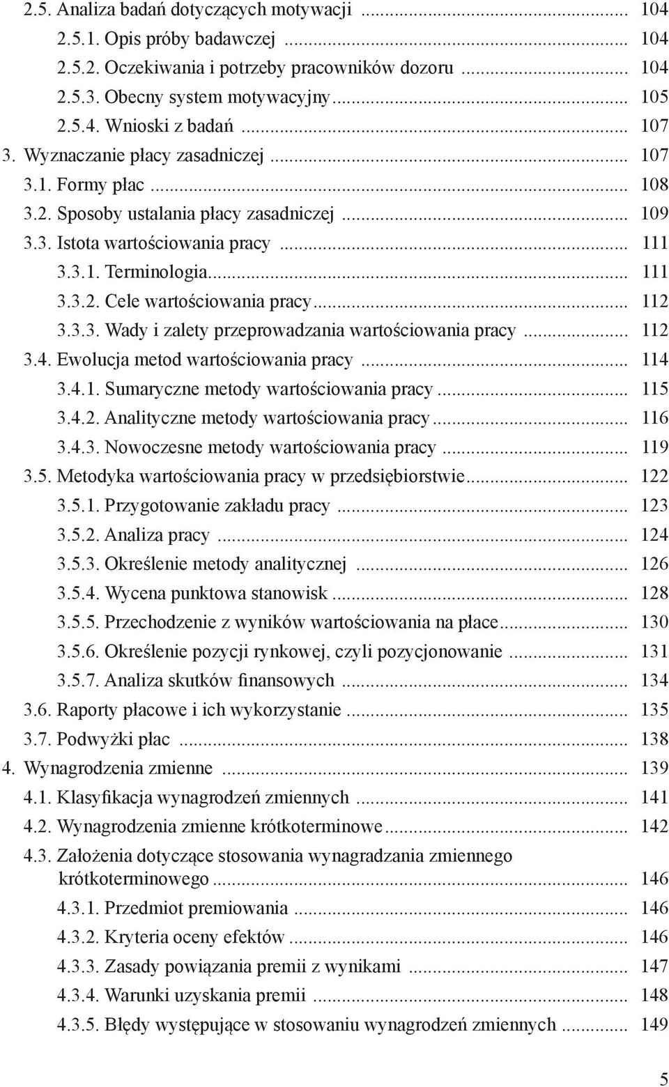 .. 112 3.3.3. Wady i zalety przeprowadzania wartościowania pracy... 112 3.4. Ewolucja metod wartościowania pracy... 114 3.4.1. Sumaryczne metody wartościowania pracy... 115 3.4.2. Analityczne metody wartościowania pracy.