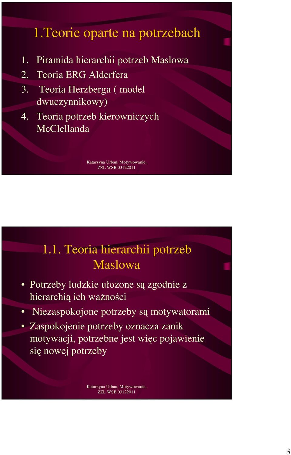 1. Teoria hierarchii potrzeb Maslowa Potrzeby ludzkie ułoŝone są zgodnie z hierarchią ich waŝności