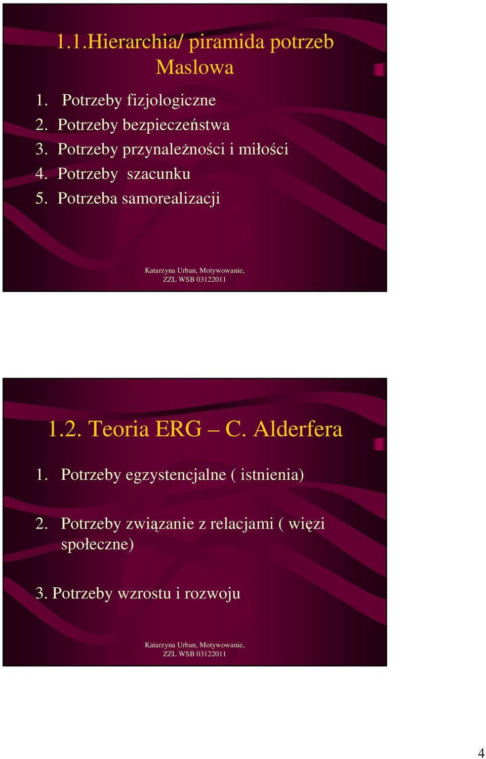 Potrzeby szacunku 5. Potrzeba samorealizacji 1.2. Teoria ERG C. Alderfera 1.