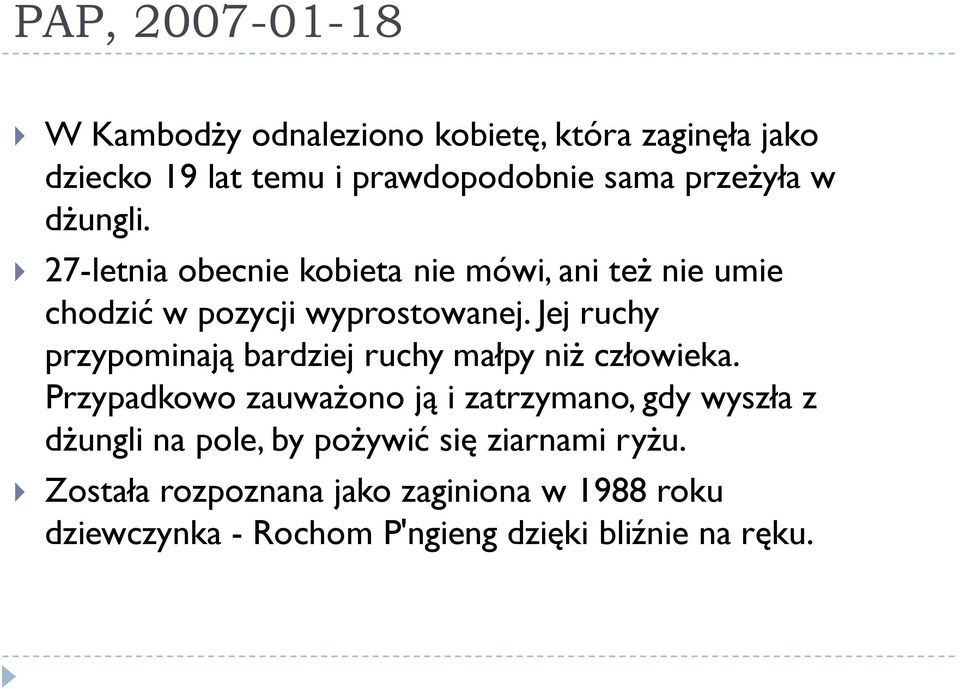 Jej ruchy przypominają bardziej ruchy małpy niż człowieka.