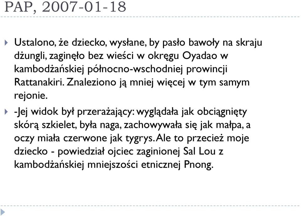 -Jej widok był przerażający: wyglądała jak obciągnięty skórą szkielet, była naga, zachowywała się jak małpa, a oczy