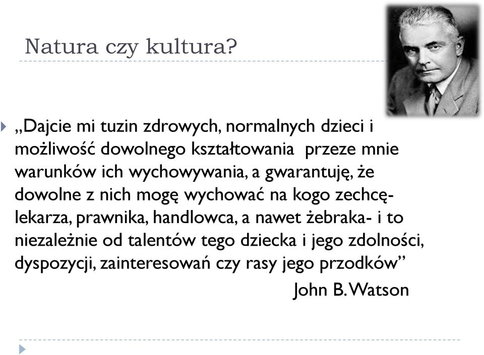 warunków ich wychowywania, a gwarantuję, że dowolne z nich mogę wychować na kogo