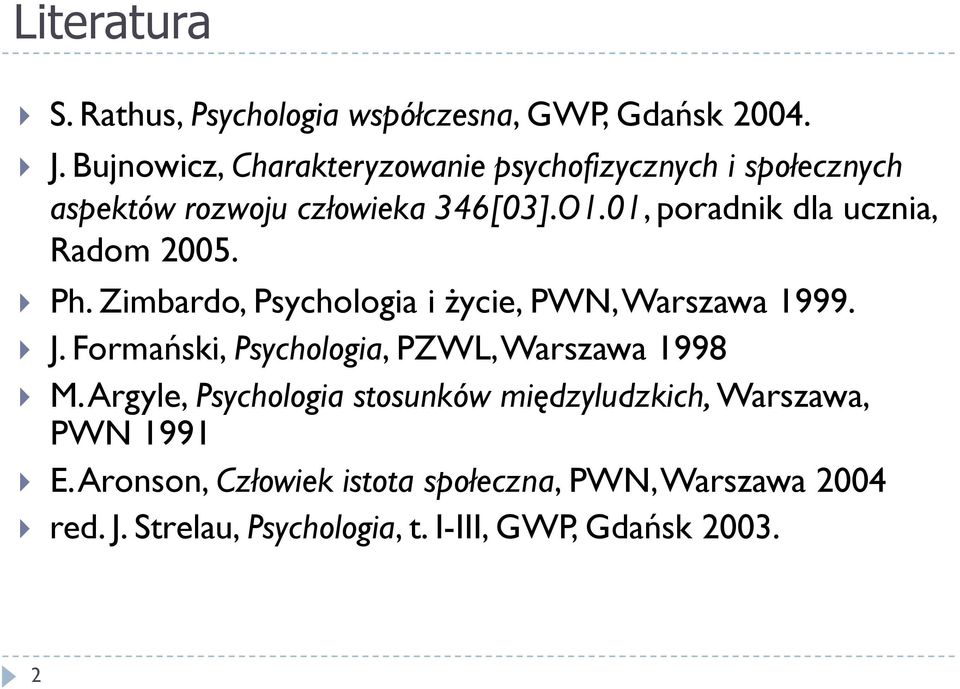 01, poradnik dla ucznia, Radom 2005. Ph. Zimbardo, Psychologia i życie, PWN, Warszawa 1999. J.