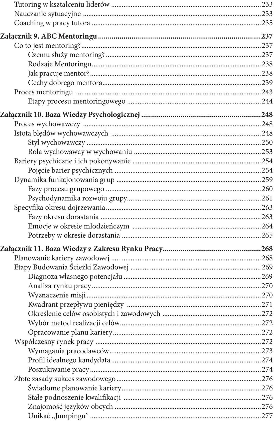 ..248 Proces wychowawczy...248 Istota błędów wychowawczych...248 Styl wychowawczy...250 Rola wychowawcy w wychowaniu...253 Bariery psychiczne i ich pokonywanie...254 Pojęcie barier psychicznych.