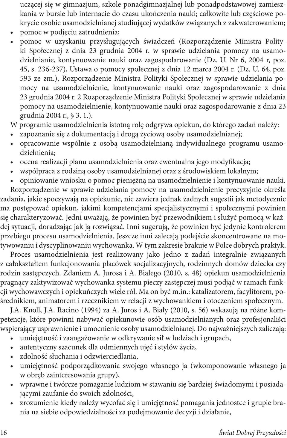 w sprawie udzielania pomocy na usamodzielnianie, kontynuowanie nauki oraz zagospodarowanie (Dz. U. Nr 6, 2004 r, poz. 45, s. 236-237), Ustawa o pomocy społecznej z dnia 12 marca 2004 r. (Dz. U. 64, poz.