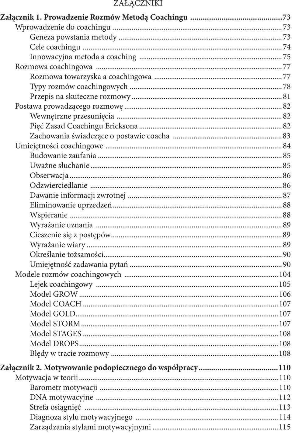 ..82 Pięć Zasad Coachingu Ericksona...82 Zachowania świadczące o postawie coacha...83 Umiejętności coachingowe... 84 Budowanie zaufania...85 Uważne słuchanie...85 Obserwacja...86 Odzwierciedlanie.