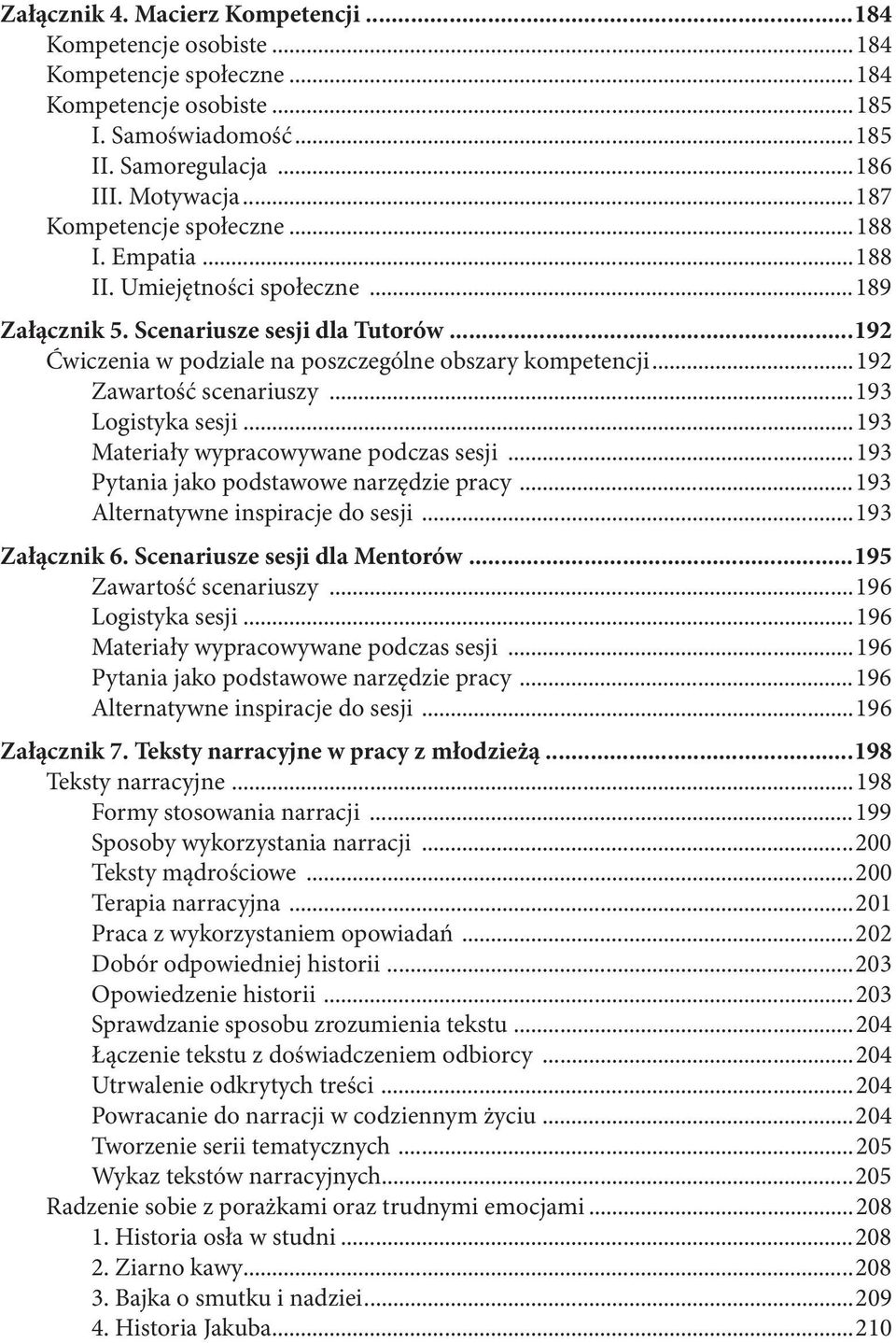 ..192 Zawartość scenariuszy...193 Logistyka sesji...193 Materiały wypracowywane podczas sesji...193 Pytania jako podstawowe narzędzie pracy...193 Alternatywne inspiracje do sesji...193 Załącznik 6.