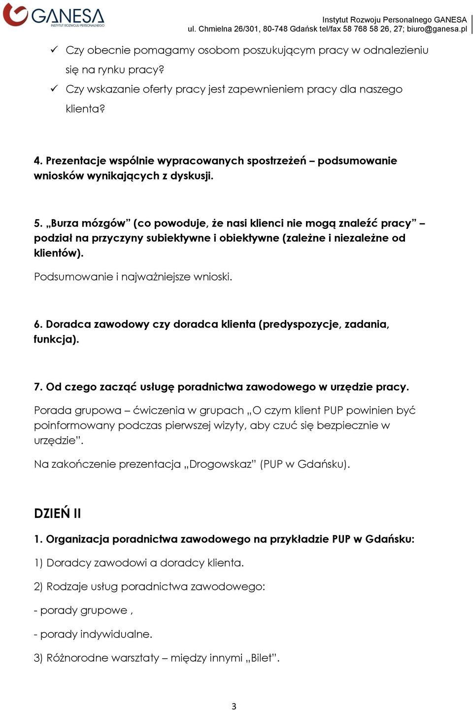 Burza mózgów (co powoduje, że nasi klienci nie mogą znaleźć pracy podział na przyczyny subiektywne i obiektywne (zależne i niezależne od klientów). Podsumowanie i najważniejsze wnioski. 6.