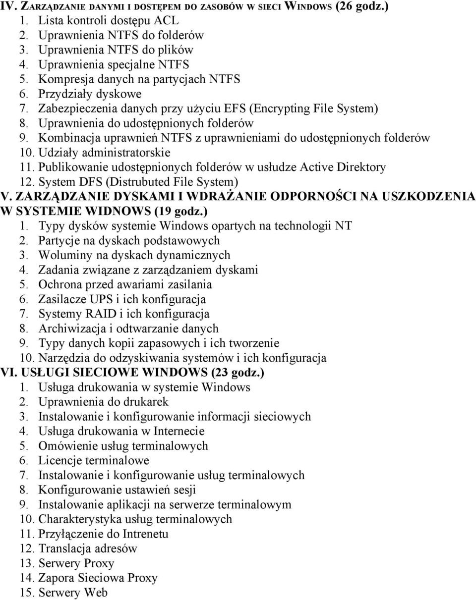 Kombinacja uprawnień NTFS z uprawnieniami do udostępnionych folderów 10. Udziały administratorskie 11. Publikowanie udostępnionych folderów w usłudze Active Direktory 12.