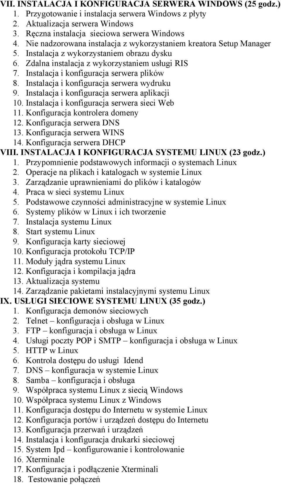 Instalacja i konfiguracja serwera plików 8. Instalacja i konfiguracja serwera wydruku 9. Instalacja i konfiguracja serwera aplikacji 10. Instalacja i konfiguracja serwera sieci Web 11.