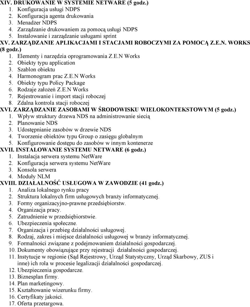 Obiekty typu application 3. Szablon obiektu 4. Harmonogram prac Z.E.N Works 5. Obiekty typu Policy Package 6. Rodzaje założeń Z.E.N Works 7. Rejestrowanie i import stacji roboczej 8.