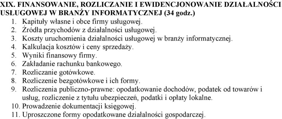 Wyniki finansowy firmy. 6. Zakładanie rachunku bankowego. 7. Rozliczanie gotówkowe. 8. Rozliczenie bezgotówkowe i ich formy. 9.