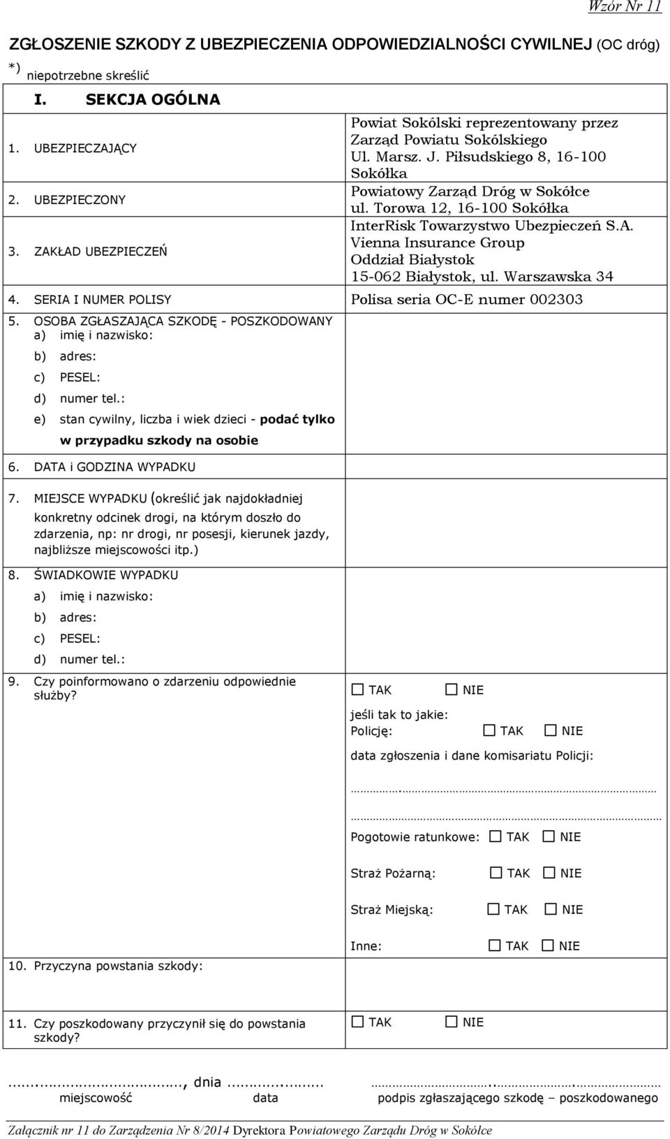 Torowa 12, 16-100 Sokółka InterRisk Towarzystwo Ubezpieczeń S.A. Vienna Insurance Group Oddział Białystok 15-062 Białystok, ul. Warszawska 34 4. SERIA I NUMER POLISY Polisa seria OC-E numer 002303 5.