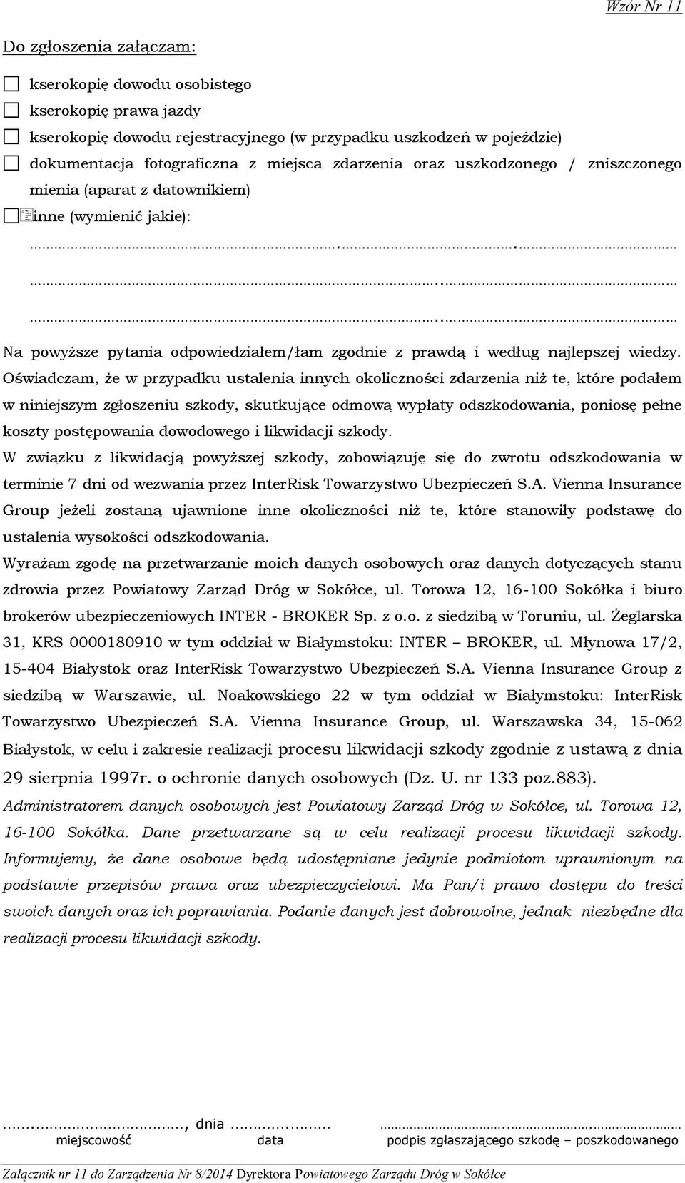 Oświadczam, że w przypadku ustalenia innych okoliczności zdarzenia niż te, które podałem w niniejszym zgłoszeniu szkody, skutkujące odmową wypłaty odszkodowania, poniosę pełne koszty postępowania