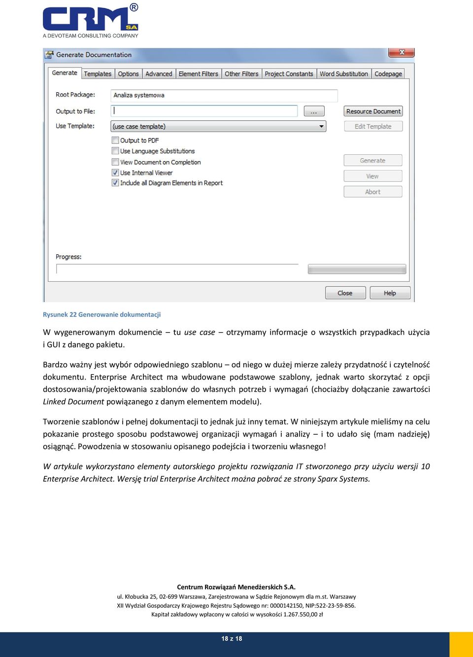 Enterprise Architect ma wbudowane podstawowe szablony, jednak warto skorzytać z opcji dostosowania/projektowania szablonów do własnych potrzeb i wymagań (chociażby dołączanie zawartości Linked