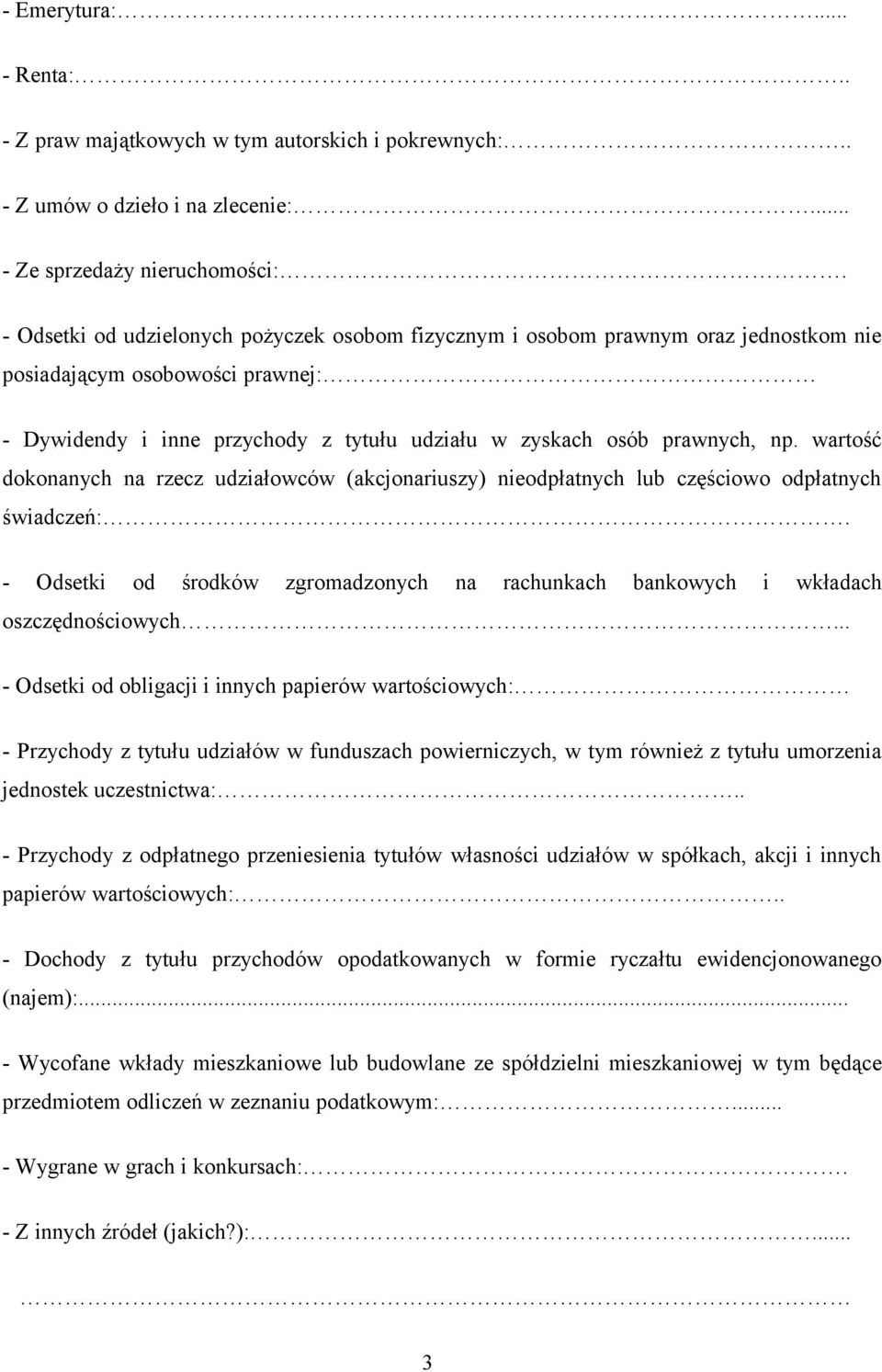 wartość dokonanych na rzecz udziałowców (akcjonariuszy) nieodpłatnych lub częściowo odpłatnych świadczeń:. - Odsetki od środków zgromadzonych na rachunkach bankowych i wkładach oszczędnościowych.