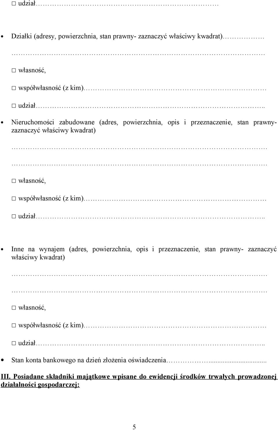 . Inne na wynajem (adres, powierzchnia, opis i przeznaczenie, stan prawny- zaznaczyć właściwy kwadrat).