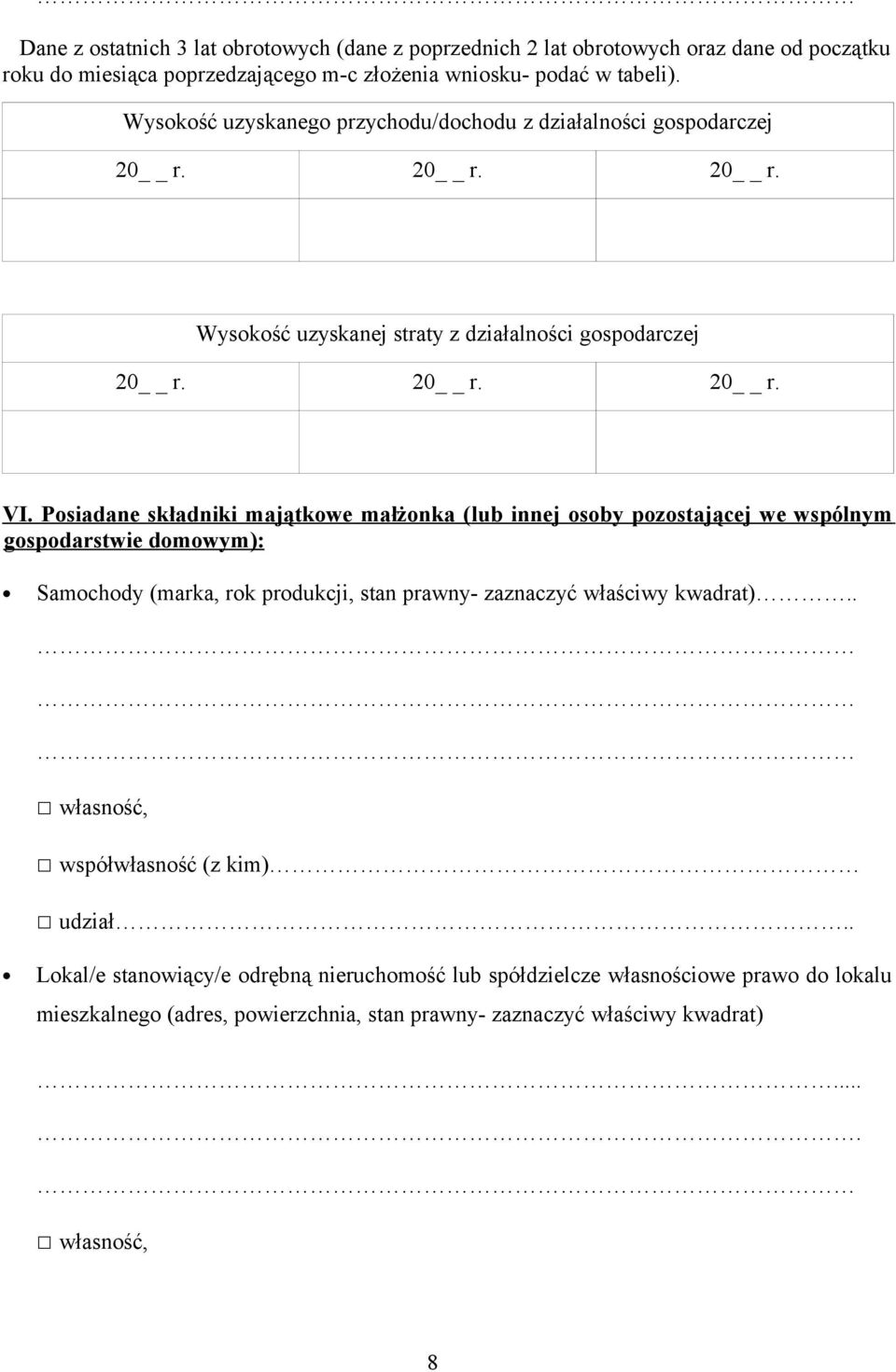 Posiadane składniki majątkowe małżonka ( lub innej osoby pozostającej we wspólnym gospodarstwie domowym): Samochody (marka, rok produkcji, stan prawny- zaznaczyć