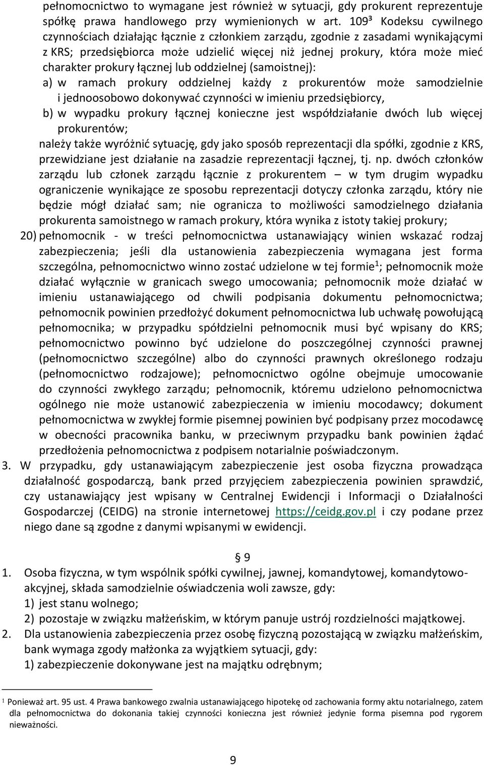 prokury łącznej lub oddzielnej (samoistnej): a) w ramach prokury oddzielnej każdy z prokurentów może samodzielnie i jednoosobowo dokonywać czynności w imieniu przedsiębiorcy, b) w wypadku prokury