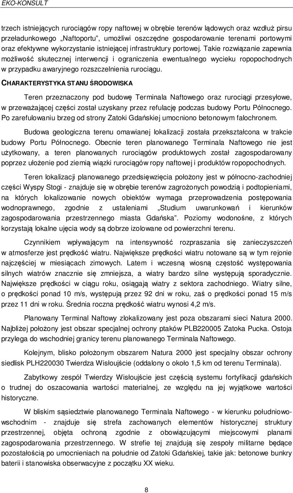 CHARAKTERYSTYKA STANU ŚRODOWISKA Teren przeznaczony pod budowę Terminala Naftowego oraz rurociągi przesyłowe, w przeważającej części został uzyskany przez refulację podczas budowy Portu Północnego.