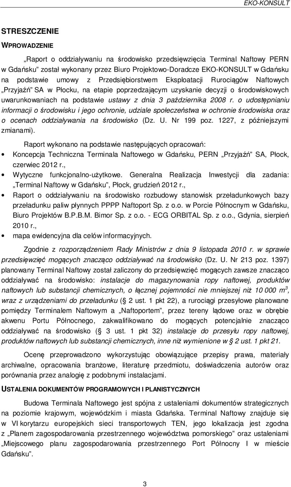 r. o udostępnianiu informacji o środowisku i jego ochronie, udziale społeczeństwa w ochronie środowiska oraz o ocenach oddziaływania na środowisko (Dz. U. Nr 199 poz. 1227, z późniejszymi zmianami).