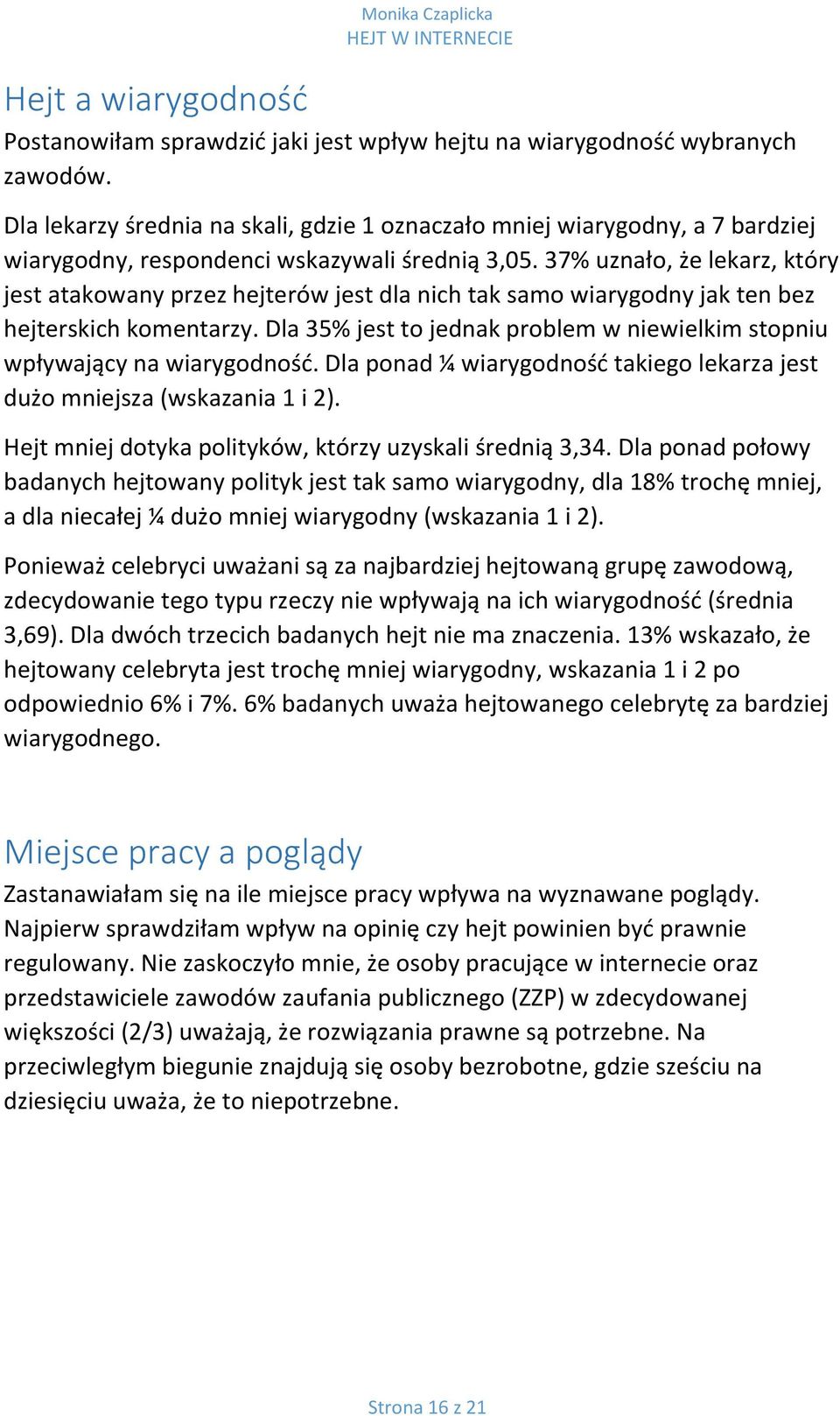 37% uznało, że lekarz, który jest atakowany przez hejterów jest dla nich tak samo wiarygodny jak ten bez hejterskich komentarzy.