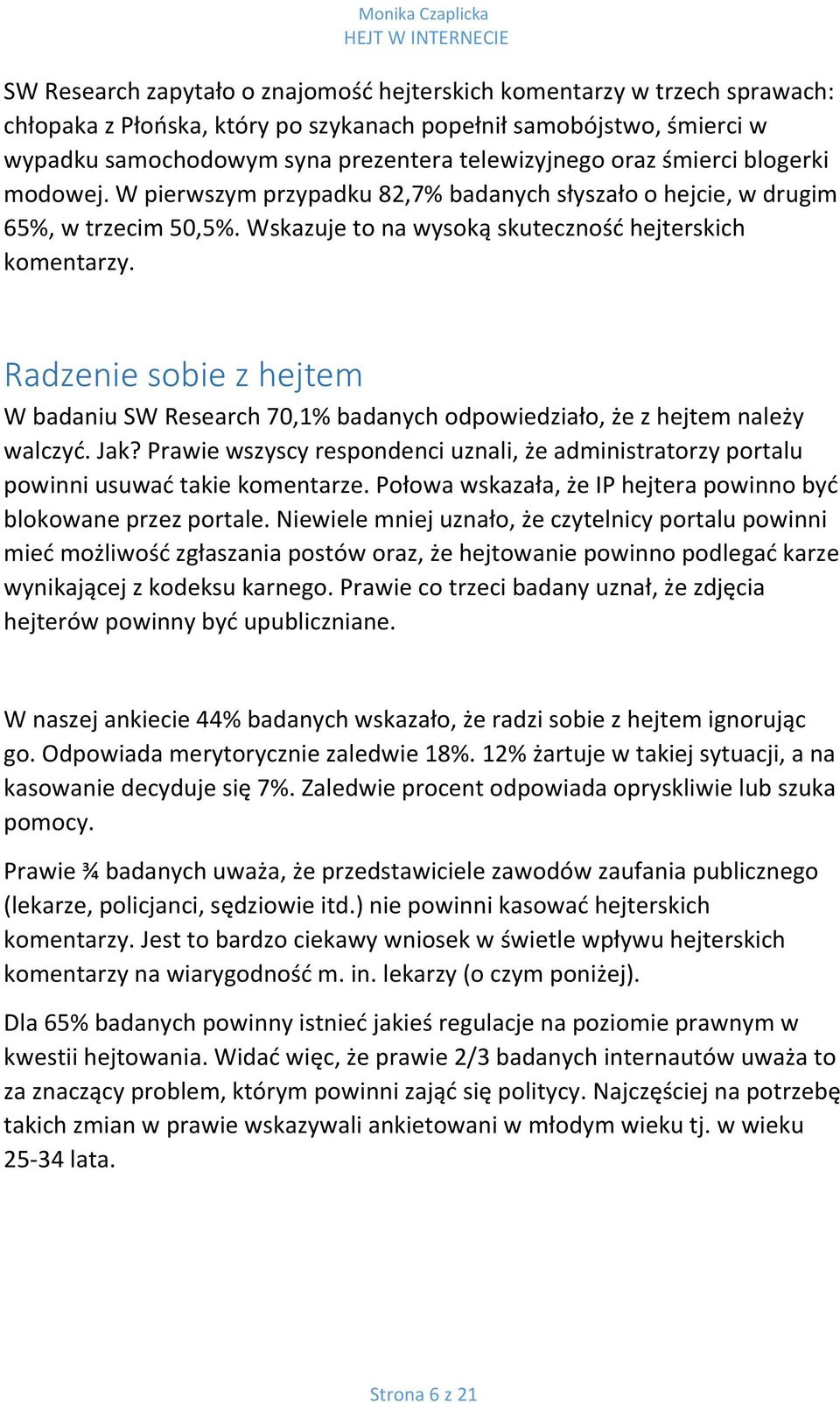 Radzenie sobie z hejtem W badaniu SW Research 70,1% badanych odpowiedziało, że z hejtem należy walczyć. Jak?