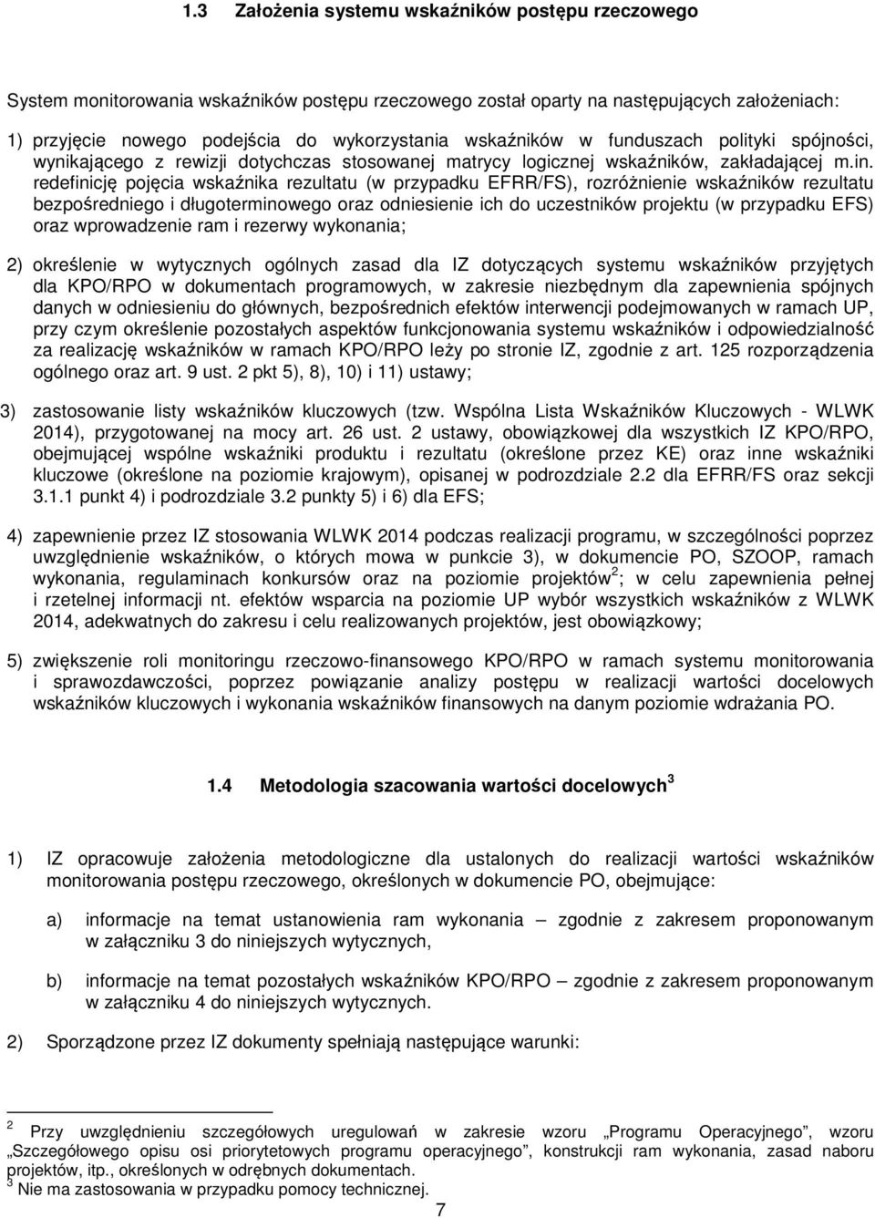 redefinicję pojęcia wskaźnika rezultatu (w przypadku EFRR/FS), rozróżnienie wskaźników rezultatu bezpośredniego i długoterminowego oraz odniesienie ich do uczestników projektu (w przypadku EFS) oraz