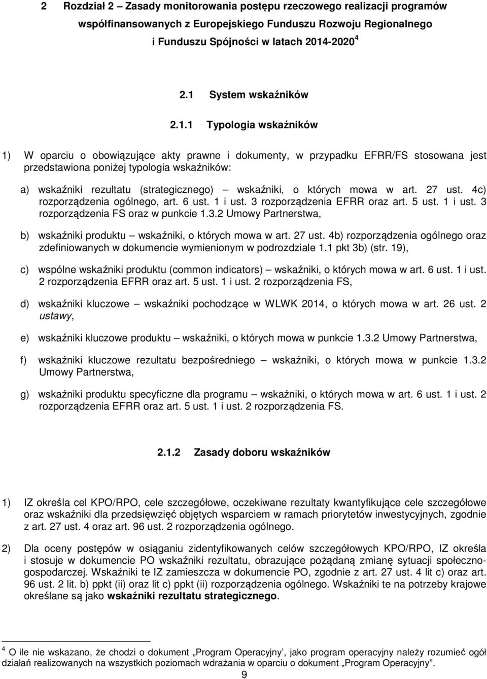 rezultatu (strategicznego) wskaźniki, o których mowa w art. 27 ust. 4c) rozporządzenia ogólnego, art. 6 ust. 1 i ust. 3 rozporządzenia EFRR oraz art. 5 ust. 1 i ust. 3 rozporządzenia FS oraz w punkcie 1.