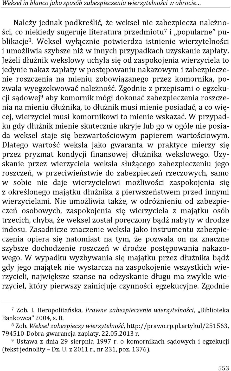 Jeżeli dłużnik wekslowy uchyla się od zaspokojenia wierzyciela to jedynie nakaz zapłaty w postępowaniu nakazowym i zabezpieczenie roszczenia na mieniu zobowiązanego przez komornika, pozwala