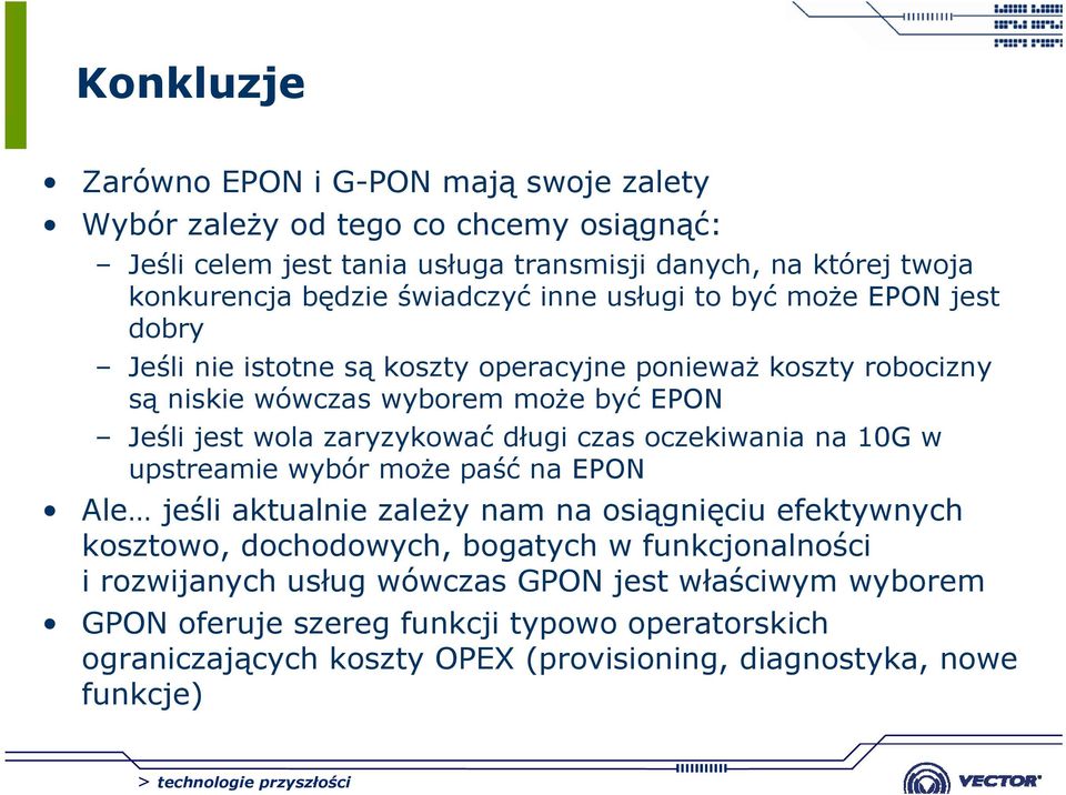 zaryzykować długi czas oczekiwania na 10G w upstreamie wybór może paść na EPON Ale jeśli aktualnie zależy nam na osiągnięciu efektywnych kosztowo, dochodowych, bogatych w