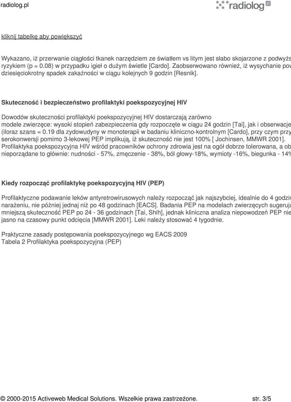 Skuteczność i bezpieczeństwo profilaktyki poekspozycyjnej HIV Dowodów skuteczności profilaktyki poekspozycyjnej HIV dostarczają zarówno modele zwierzęce: wysoki stopień zabezpieczenia gdy rozpoczęte