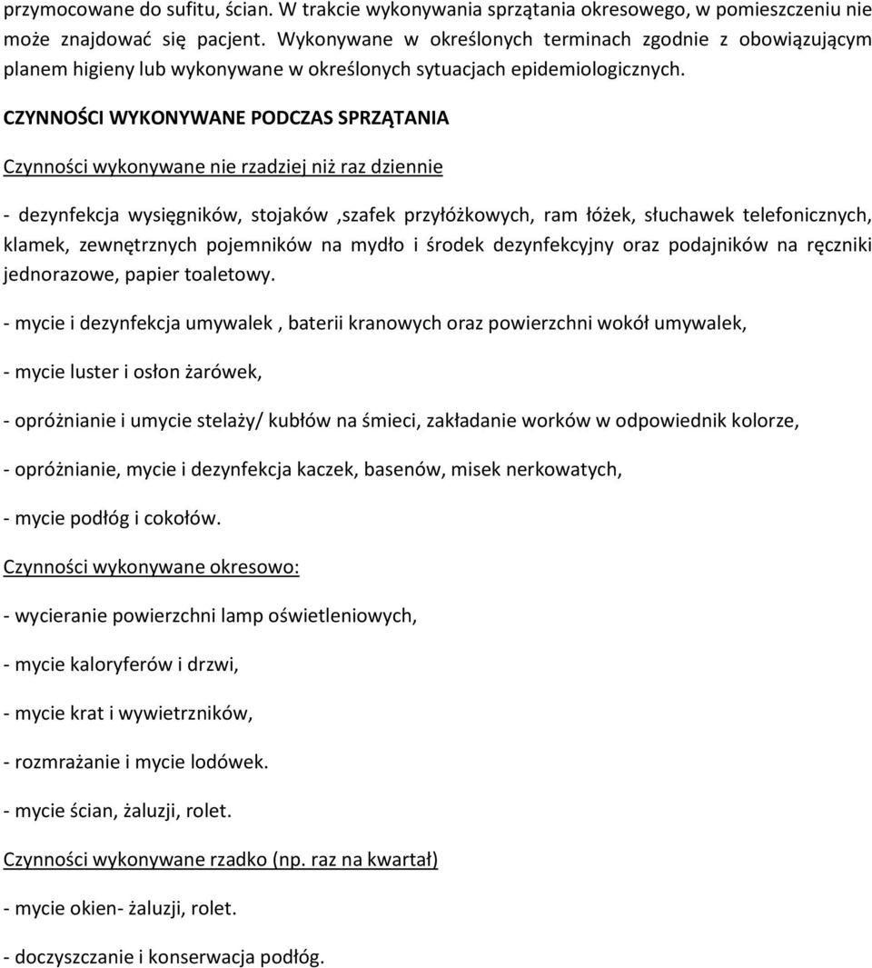 CZYNNOŚCI WYKONYWANE PODCZAS SPRZĄTANIA Czynności wykonywane nie rzadziej niż raz dziennie - wysięgników, stojaków,szafek przyłóżkowych, ram łóżek, słuchawek telefonicznych, klamek, zewnętrznych