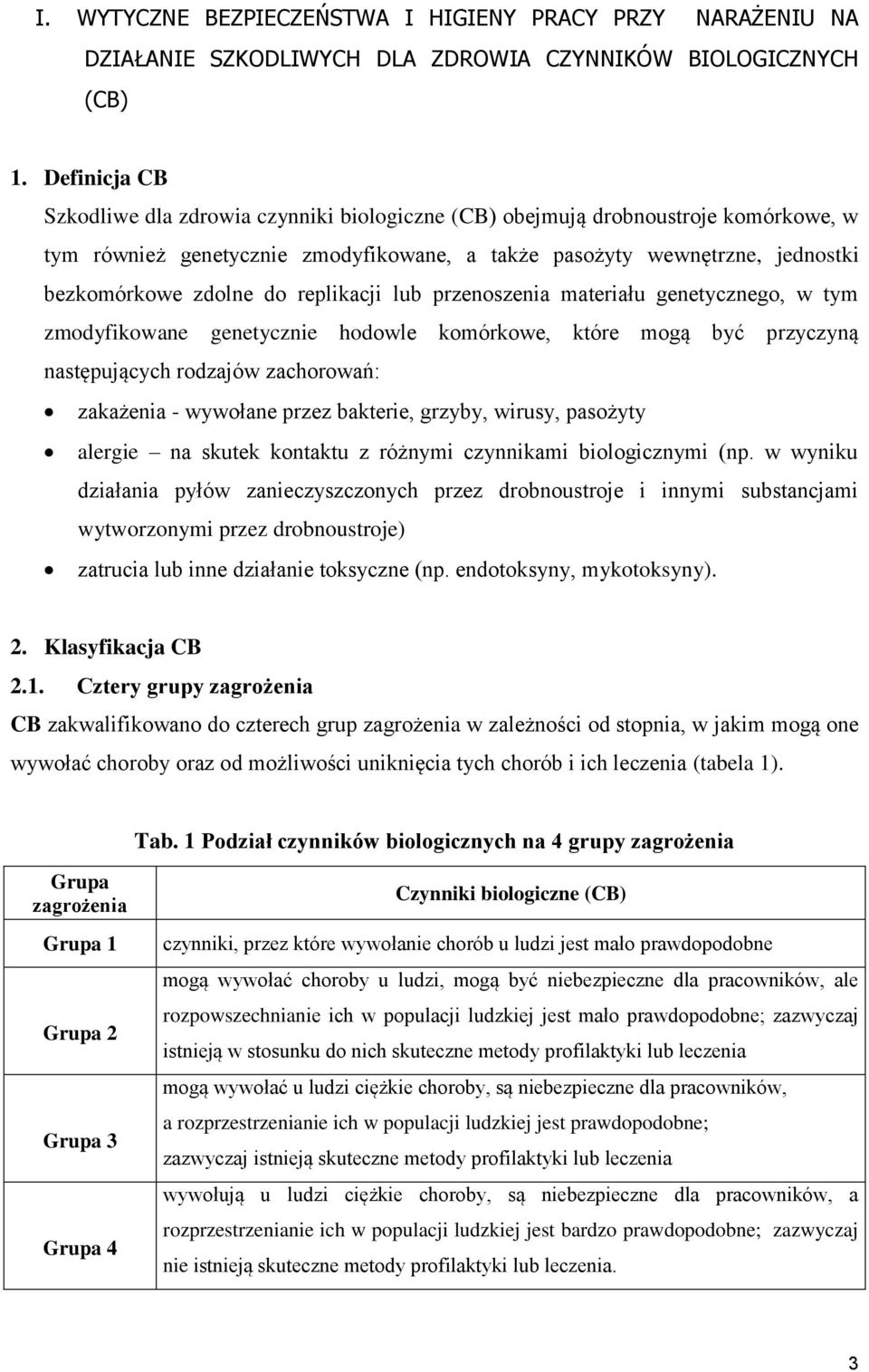 replikacji lub przenoszenia materiału genetycznego, w tym zmodyfikowane genetycznie hodowle komórkowe, które mogą być przyczyną następujących rodzajów zachorowań: zakażenia - wywołane przez bakterie,