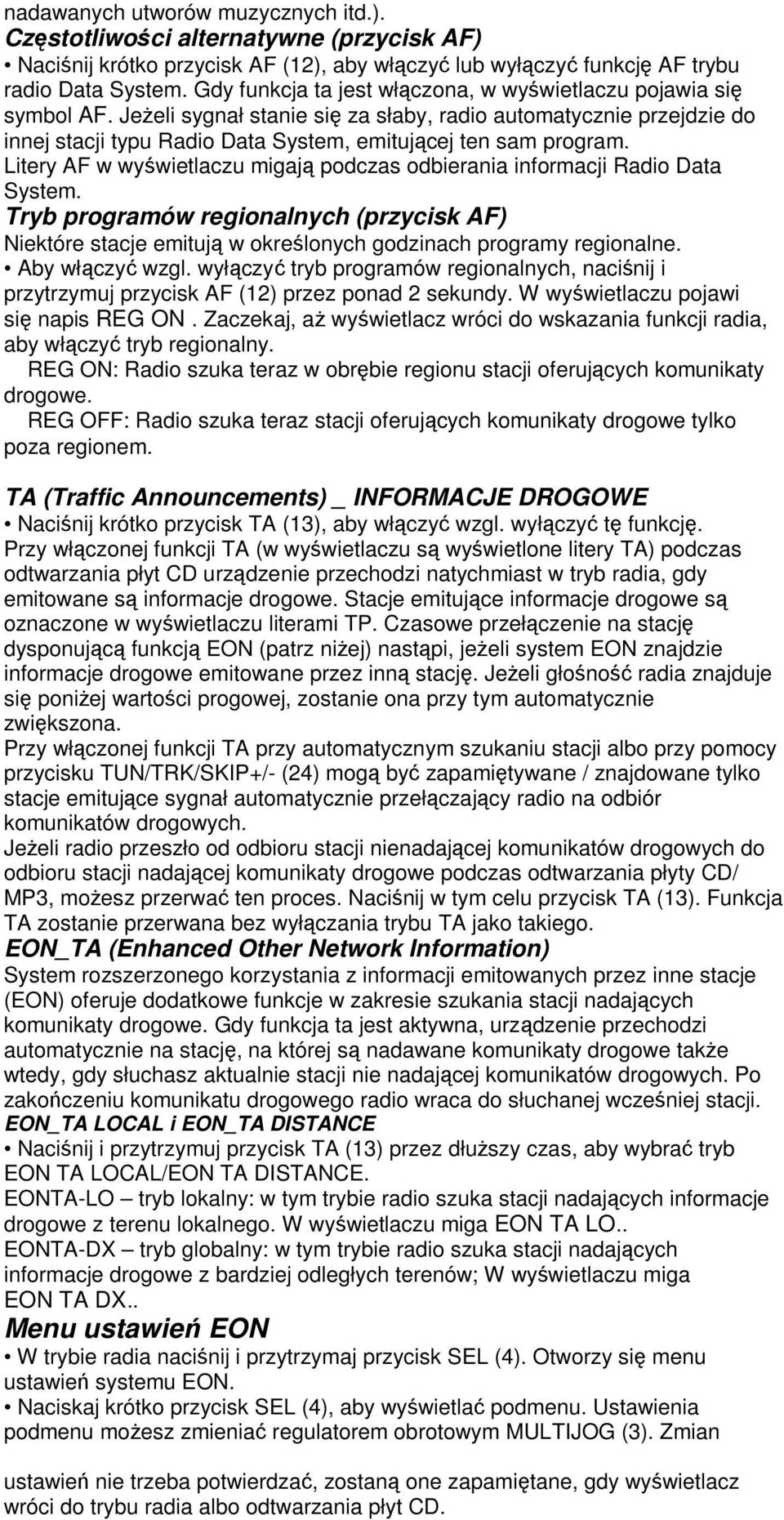 Litery AF w wyświetlaczu migają podczas odbierania informacji Radio Data System. Tryb programów regionalnych (przycisk AF) Niektóre stacje emitują w określonych godzinach programy regionalne.